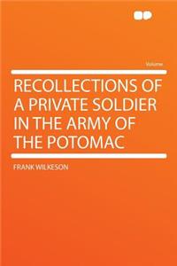 Recollections of a Private Soldier in the Army of the Potomac