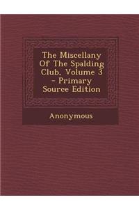 The Miscellany of the Spalding Club, Volume 3 - Primary Source Edition