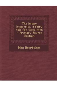 The Happy Hypocrite, a Fairy Tale for Tired Men