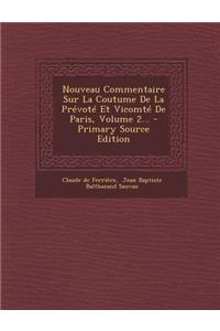 Nouveau Commentaire Sur La Coutume de La Prevote Et Vicomte de Paris, Volume 2... - Primary Source Edition