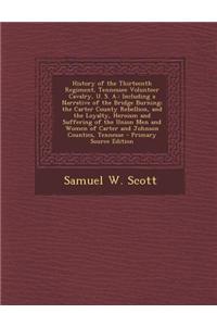 History of the Thirteenth Regiment, Tennessee Volunteer Cavalry, U. S. A.: Including a Narrative of the Bridge Burning; The Carter County Rebellion, a