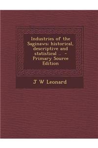 Industries of the Saginaws; Historical, Descriptive and Statistical ..