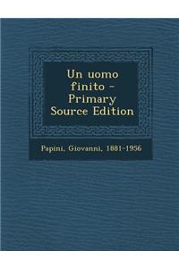 Un Uomo Finito - Primary Source Edition