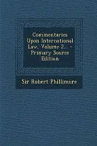 Commentaries Upon International Law, Volume 2...