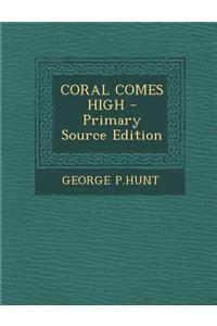 Coral Comes High