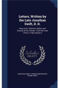 Letters, Written by the Late Jonathan Swift, D. D.