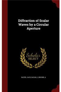 Diffraction of Scalar Waves by a Circular Aperture