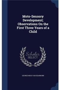 Moto-Sensory Development; Observations On the First Three Years of a Child