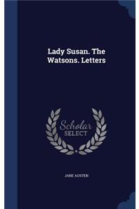 Lady Susan. The Watsons. Letters