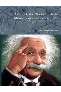 Como Usar El Poder De La Mente Y Del Subconsciente