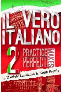 Il Vero Italiano 2: Practice Makes Perfect