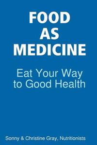 Food as Medicine: Eat Your Way to Good Health