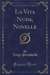 La Vita Nuda, Novelle (Classic Reprint)