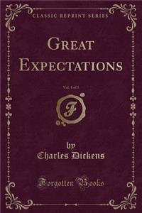 Great Expectations, Vol. 1 of 3 (Classic Reprint)