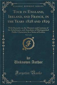 Tour in England, Ireland, and France, in the Years 1828 and 1829, Vol. 1 of 2