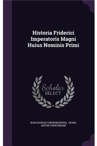 Historia Friderici Imperatoris Magni Huius Nominis Primi