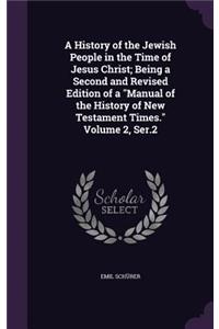 A History of the Jewish People in the Time of Jesus Christ; Being a Second and Revised Edition of a Manual of the History of New Testament Times. Volume 2, Ser.2