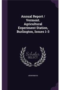 Annual Report / Vermont. Agricultural Experiment Station, Burlington, Issues 1-3