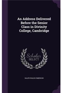 An Address Delivered Before the Senior Class in Divinity College, Cambridge