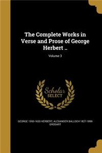 The Complete Works in Verse and Prose of George Herbert ..; Volume 3