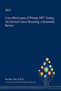Cost-Effectiveness of Primary Hpv Testing for Cervical Cancer Screening