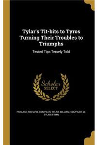 Tylar's Tit-bits to Tyros Turning Their Troubles to Triumphs