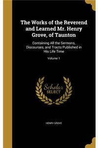 The Works of the Reverend and Learned Mr. Henry Grove, of Taunton