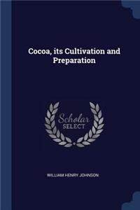 Cocoa, its Cultivation and Preparation