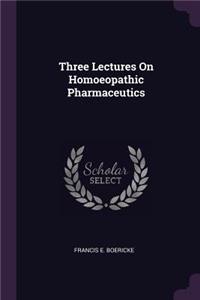 Three Lectures On Homoeopathic Pharmaceutics
