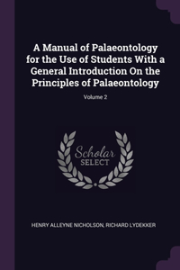 A Manual of Palaeontology for the Use of Students With a General Introduction On the Principles of Palaeontology; Volume 2