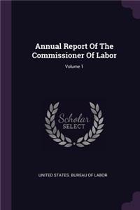 Annual Report of the Commissioner of Labor; Volume 1