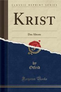 Krist: Das Ã?lteste (Classic Reprint)