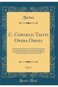 C. Cornelii Taciti Opera Omnia, Vol. 5
