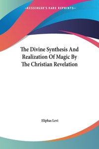 Divine Synthesis And Realization Of Magic By The Christian Revelation