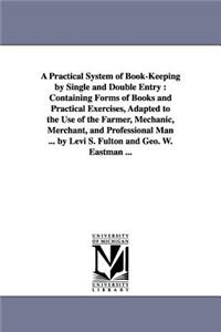 Practical System of Book-Keeping by Single and Double Entry