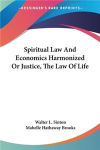 Spiritual Law And Economics Harmonized Or Justice, The Law Of Life