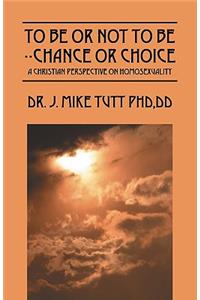 To Be Or Not To Be--Chance Or Choice