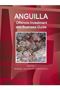 Anguilla Offshore Investment and Business Guide Volume 1 Strategic and Practical Information