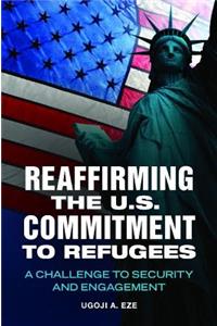 Reaffirming the U.S. Commitment to Refugees: A Challenge to Security and Engagement