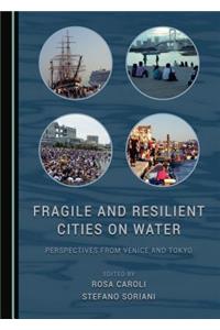 Fragile and Resilient Cities on Water: Perspectives from Venice and Tokyo