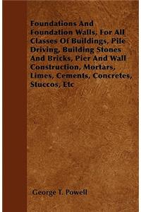 Foundations And Foundation Walls, For All Classes Of Buildings, Pile Driving, Building Stones And Bricks, Pier And Wall Construction, Mortars, Limes, Cements, Concretes, Stuccos, Etc