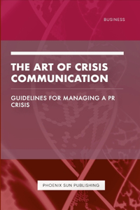 Art of Crisis Communication - Guidelines for Managing a PR Crisis