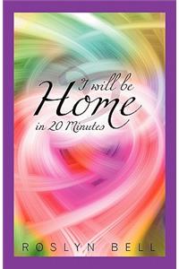 I Will Be Home in 20 Minutes