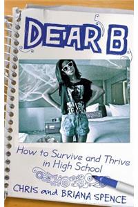 Dear B: How to Survive and Thrive in High School