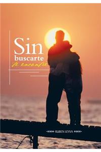Sin Buscarte Te Encontre