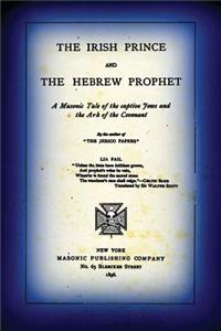 The Irish Prince and the Hebrew Prophet: A Masonic Tale of the Captive Jews and the Ark of the Covenant