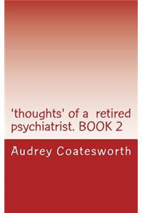 'thoughts' of a Retired Psychiatrist. Book 2: Articles about Religion and General Topics