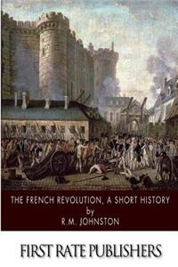 The French Revolution, A Short History