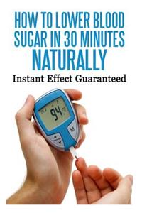 How To Lower Blood Sugar In 30 Minutes Naturally