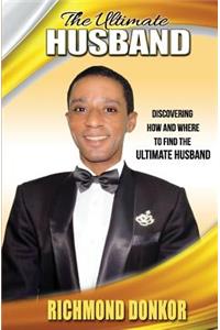 Ultimate Husband: Discovering How and Where to Find the Right Husband